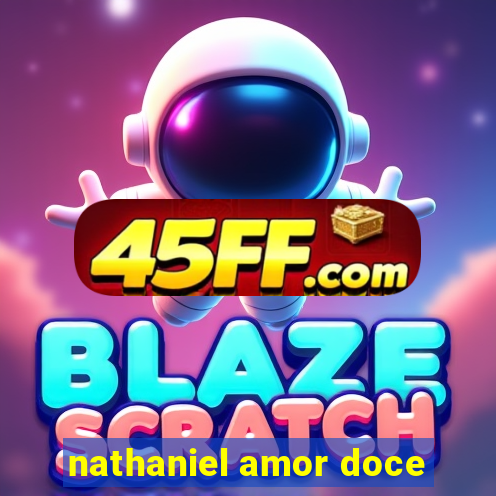 nathaniel amor doce